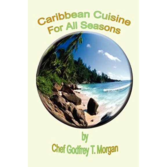 Caribbean Cuisine for All Seasons Paperback 1410743942 9781410743947 Godfrey T. Morgan