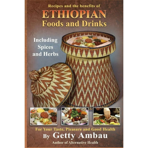 Ethiopian Foods and Drinks: For Your Taste, Pleasure and Good Health (Paperback)