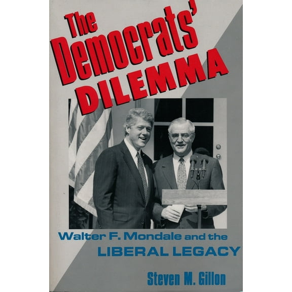 Columbia Studies in Contemporary America The Democrats' Dilemma: Walter F. Mondale and the Liberal Legacy, (Paperback)