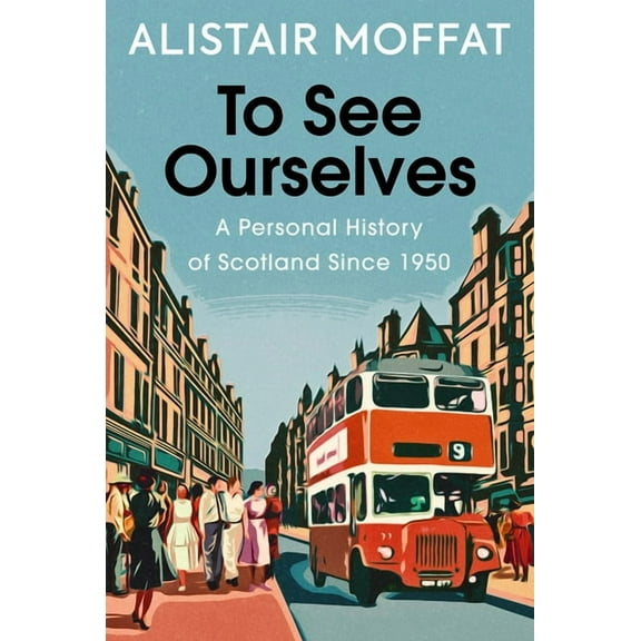 To See Ourselves: A Personal History of Scotland Since 1950, (Hardcover)