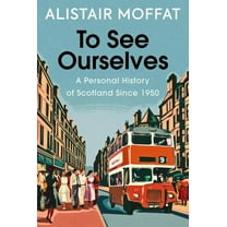 To See Ourselves: A Personal History of Scotland Since 1950, (Hardcover)