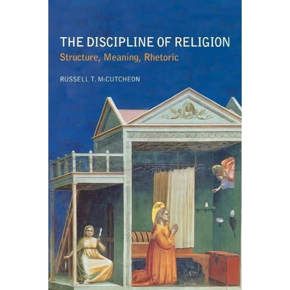 The Discipline of Religion: Structure, Meaning, Rhetoric, (Paperback)