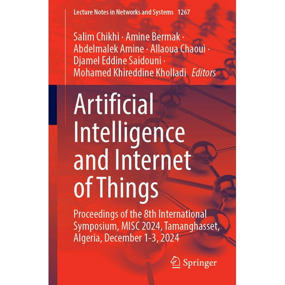 Lecture Notes in Networks and Systems Artificial Intelligence and Internet of Things: Proceedings of the 8th International Symposium, Misc 2024, Tamanghasset,, Book 1267, (Paperback)