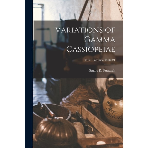 Variations of Gamma Cassiopeiae; NBS Technical Note 21, (Paperback)
