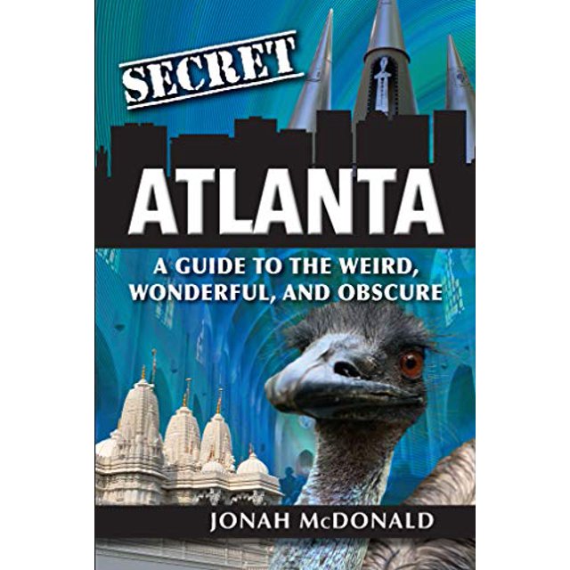 Secret Atlanta: A Guide to the Weird, Wonderful, and Obscure
