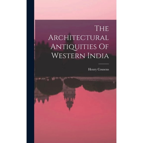 The Architectural Antiquities Of Western India, (Hardcover)