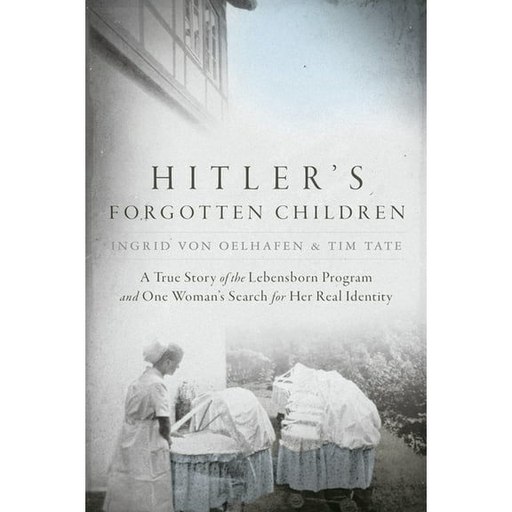 Hitler's Forgotten Children: A True Story of the Lebensborn Program and One Woman's Search for Her Real Identi, (Paperback)