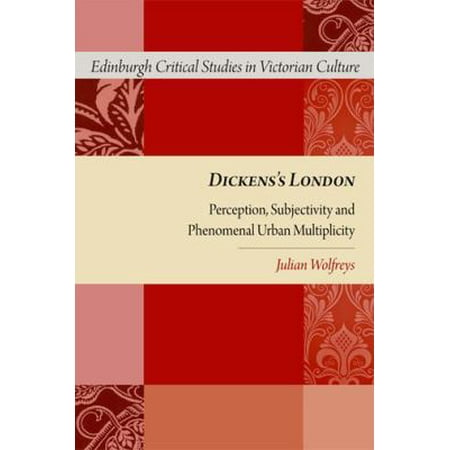 Dickens' London: Perception, Subjectivity and Phenomenal Urban Multiplicity (Edinburgh Critical Studies in Victorian Literature) (Edinburgh Critical Studies in Victorian Culture) (Hardcover)