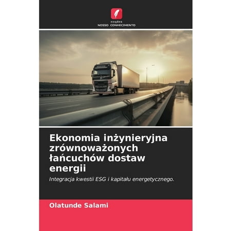 Ekonomia inżynieryjna zrÃ³wnoważonych lańcuchÃ³w dostaw energii (Paperback)