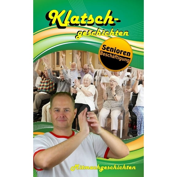 Seniorenarbeit / Seniorenbeschäftigung / Seniorenbetreuung: Klatschgeschichten (Paperback)