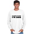 thumbnail image 4 of Course Im Right Im Bob Men's Long Sleeve Tee T Shirt Brisco Brands L, 4 of 6