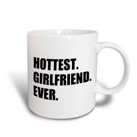 3dRose Hottest Girlfriend Ever - funny romantic dating gift for your hot GF, Ceramic Mug,