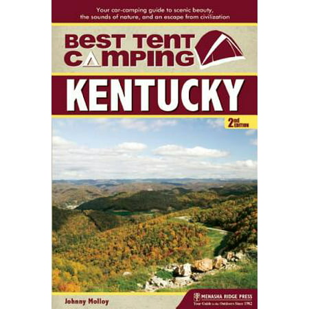 Best Tent Camping: Kentucky : Your Car-Camping Guide to Scenic Beauty, the Sounds of Nature, and an Escape from Civilization - (Best Camping In Kentucky)