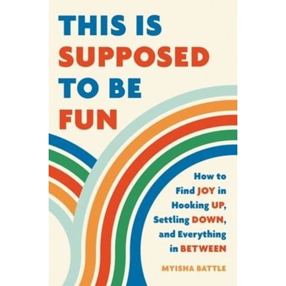 Pre-Owned This Is Supposed to Be Fun: How to Find Joy in Hooking Up, Settling Down, and Everything in Between (Hardcover) 1541602218 9781541602212