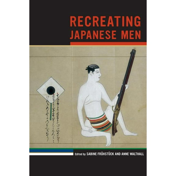 Asia: Local Studies / Global Themes: Recreating Japanese Men (Series #20) (Edition 1) (Paperback)