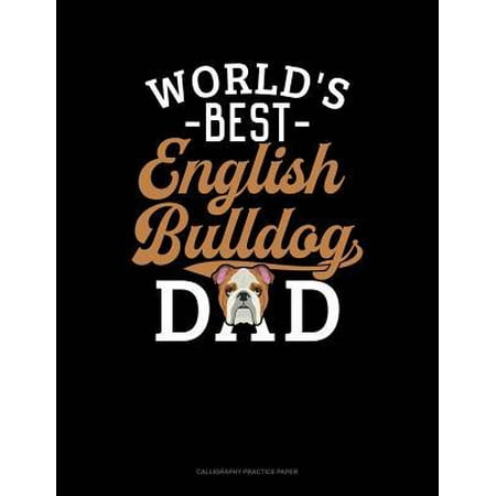 World's Best English Bulldog Dad: Calligraphy Practice Paper