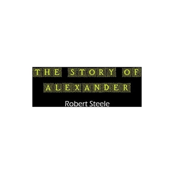 The Story of Alexander: A Tale of Ambition, Conquest, and Legacy, (Paperback)