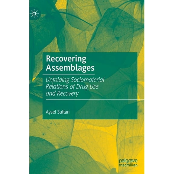 Recovering Assemblages: Unfolding Sociomaterial Relations of Drug Use and Recovery, (Hardcover)
