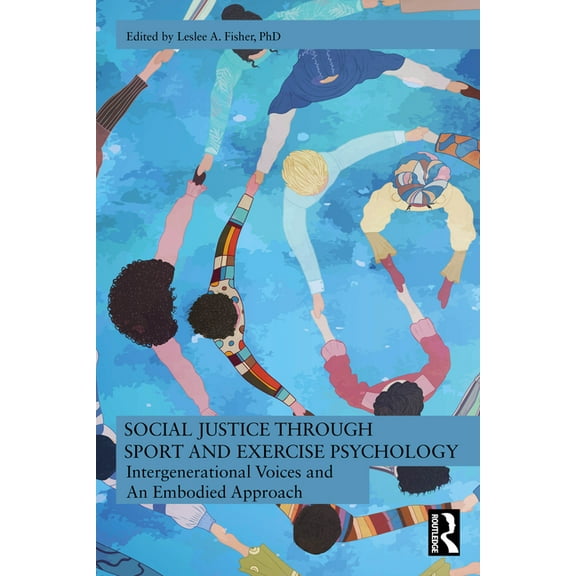 Social Justice through Sport and Exercise Psychology: Intergenerational Voices and An Embodied Approach, (Paperback)