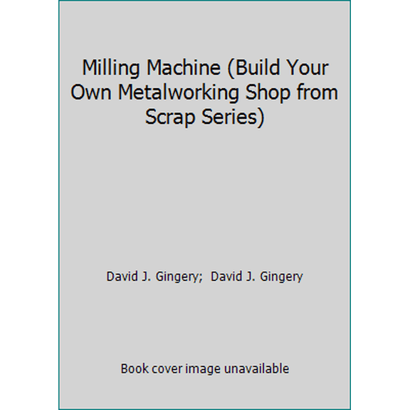 Pre-Owned Milling Machine (Build Your Own Metalworking Shop from Scrap Series) (Paperback) 1878087037 9781878087034