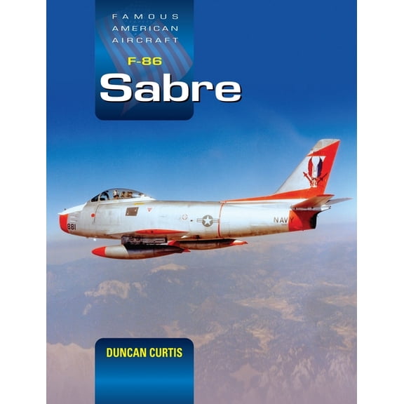 Famous American Aircraft Famous American Aircraft F-86 Sabre, (Hardcover)
