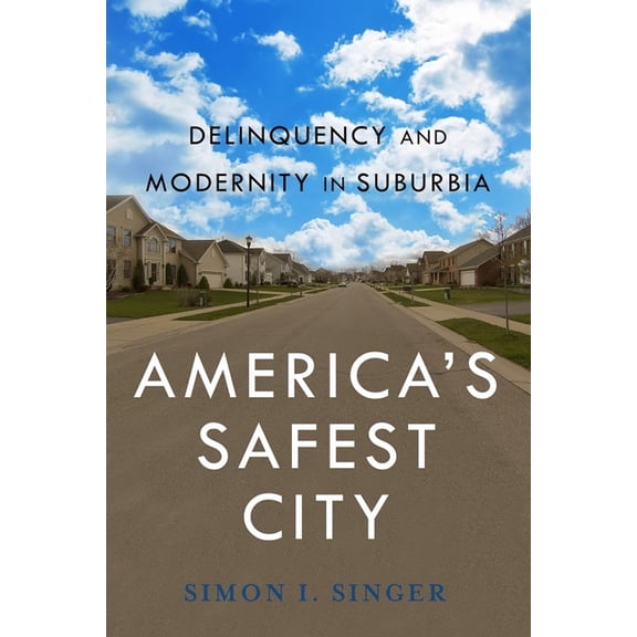New Perspectives in Crime, Deviance, and Americaas Safest City: Delinquency and Modernity in Suburbia, Book 3, (Paperback)
