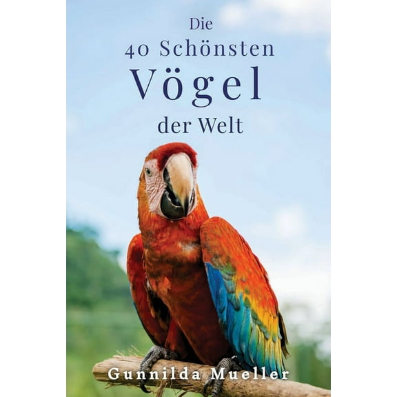Die 40 Schönsten Vögel der Welt Bilderbuch: Demenz Beschäftigung für Senioren mit Alzheimer und Kognitive Herausforderun, (Paperback)