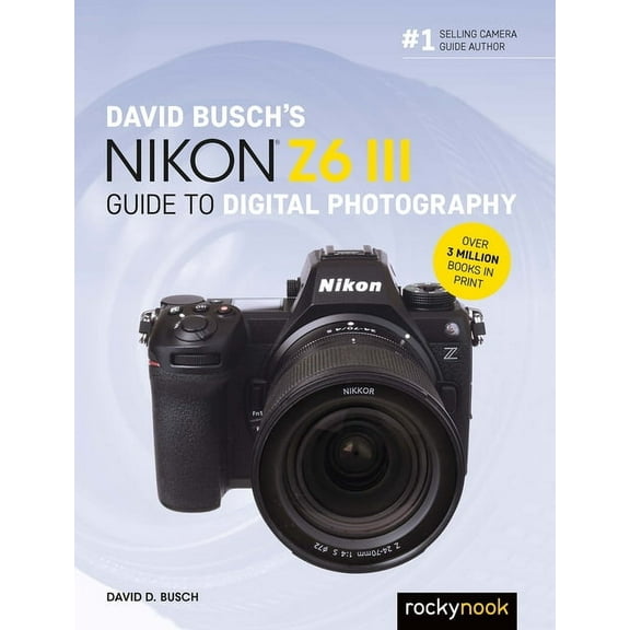 The David Busch Camera Guide David Busch's Nikon Z6 III Guide to Digital Photography, (Paperback)