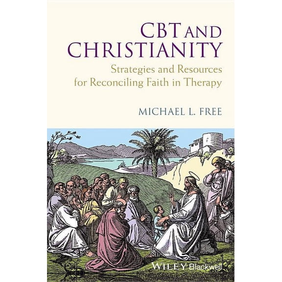 CBT and Christianity: Strategies and Resources for Reconciling Faith in Therapy, (Hardcover)