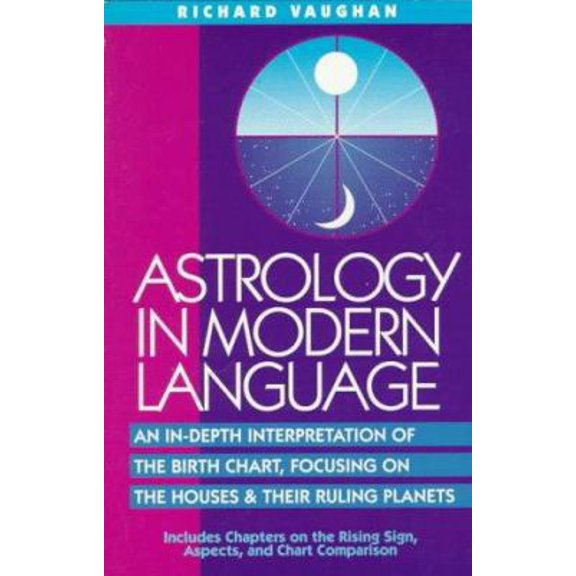Pre-Owned Astrology in Modern Language: An In-Depth Interpretation of the Birth Chart, Focusing on Houses and Their Ruling Planets (Paperback) 0916360504 9780916360504