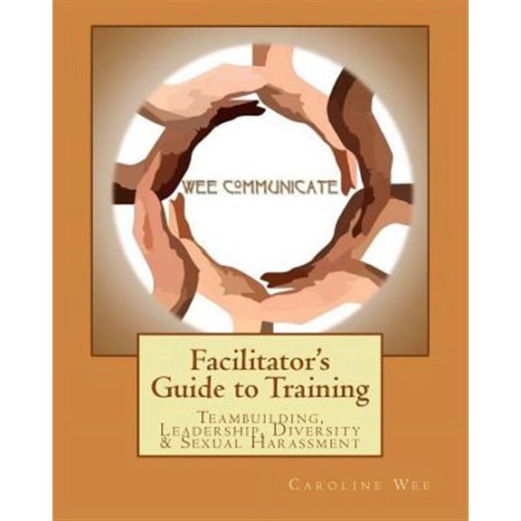Facilitator's Guide to Training: Teambuilding, Leadership, Diversity & Sexual H (Paperback)