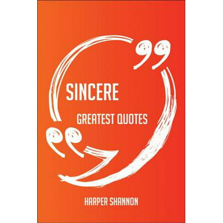 Sincere Greatest Quotes - Quick, Short, Medium Or Long Quotes. Find The Perfect Sincere Quotations For All Occasions - Spicing Up Letters, Speeches, And Everyday Conversations. - (Sincere Best Man Speech)