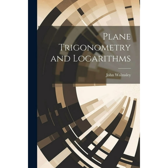 Plane Trigonometry and Logarithms (Paperback)