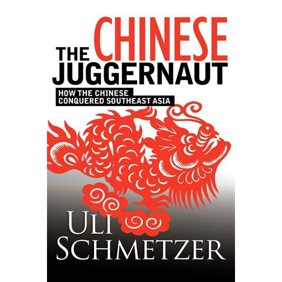 The Chinese Juggernaut: How the Chinese Conquered Southeast Asia Paperback