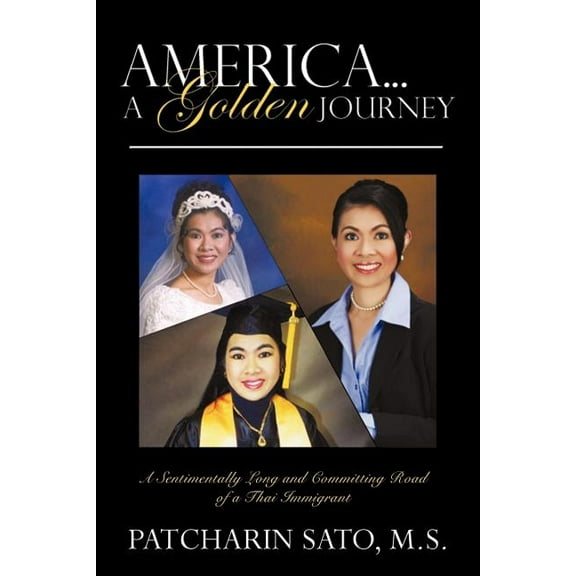 America?A Golden Journey: A Sentimentally Long And Committing Road Of A Thai Immigrant