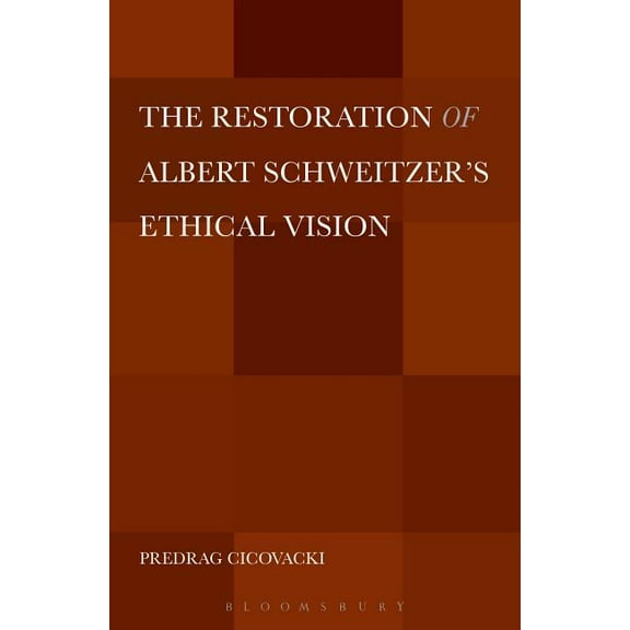 The Restoration of Albert Schweitzer's Ethical Vision, (Paperback)