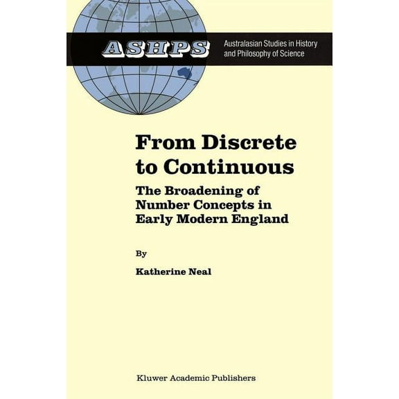 Studies in History and Philosophy of Sci From Discrete to Continuous: The Broadening of Number Concepts in Early Modern England, Book 16, (Paperback)
