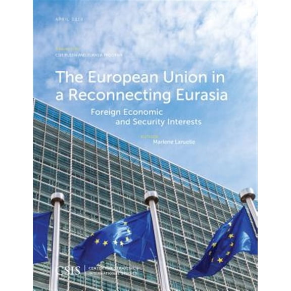 Pre-Owned CSIS Reports The European Union in a Reconnecting Eurasia: Foreign Economic and Security Interests, (Paperback)