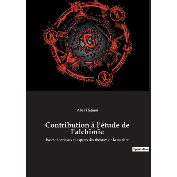 Contribution à l'étude de l'alchimie: bases théoriques et aspects des théories de la matière, (Paperback)