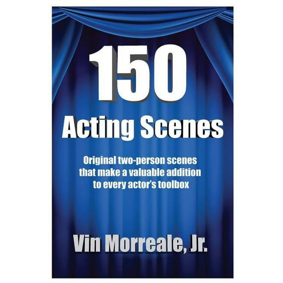 150 Acting Scenes: A Valuable Resource for Every Actor's Toolbox, (Paperback)