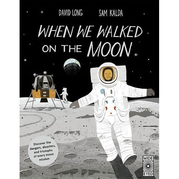 When We Walked on the Moon : Discover the dangers, disasters, and triumphs of every moon mission (Hardcover)