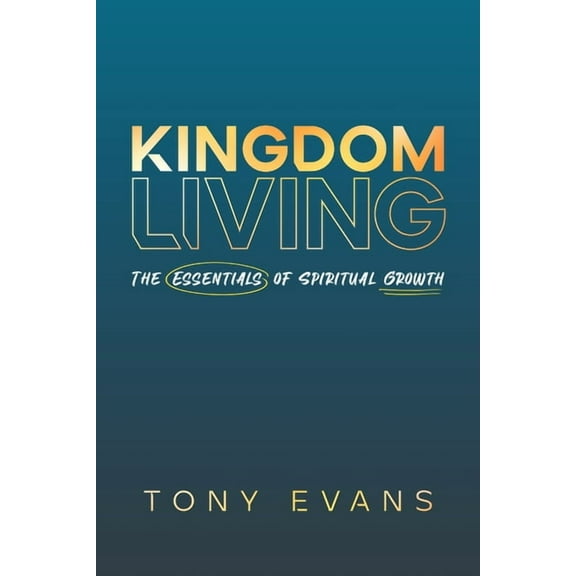 Kingdom Living: The Essentials of Spiritual Growth, (Paperback)