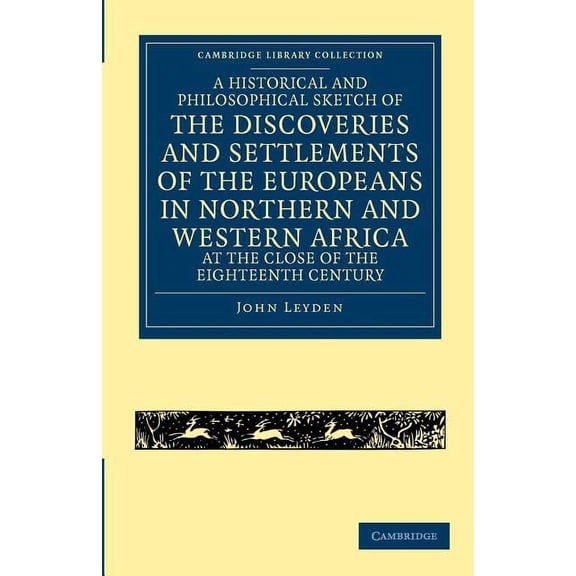 Cambridge Library Collection - African S A Historical and Philosophical Sketch of the Discoveries and Settlements of the Europeans in Northern and Western Africa, (Paperback)