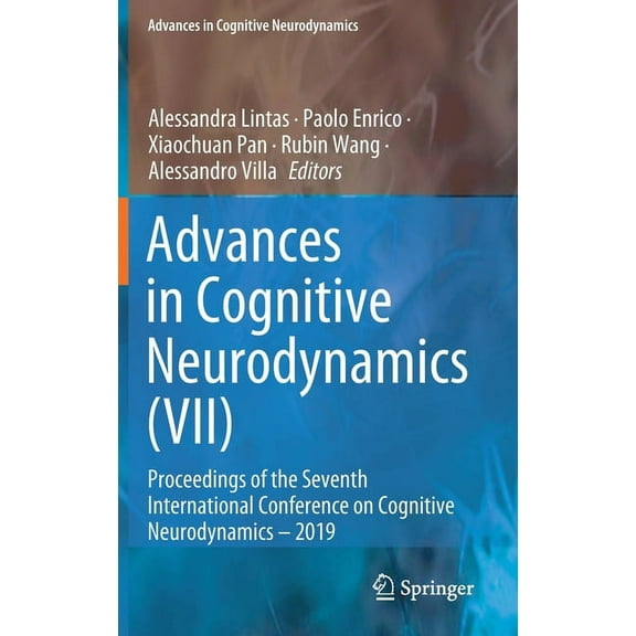 Advances in Cognitive Neurodynamics Advances in Cognitive Neurodynamics (VII): Proceedings of the Seventh International Conference on Cognitive Neurodynamic, (Hardcover)