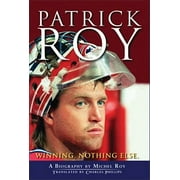 Patrick Roy: Winning, Nothing Else, Used [Paperback]