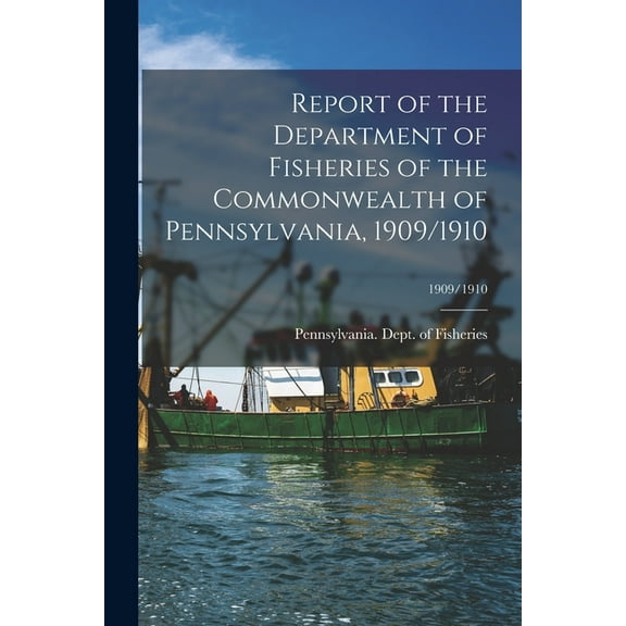 Report of the Department of Fisheries of the Commonwealth of Pennsylvania, 1909/1910; 1909/1910 (Paperback)