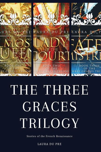 Three Graces The Three Graces Trilogy Stories From Renaissance France Series 4 Paperback Walmart Com Walmart Com