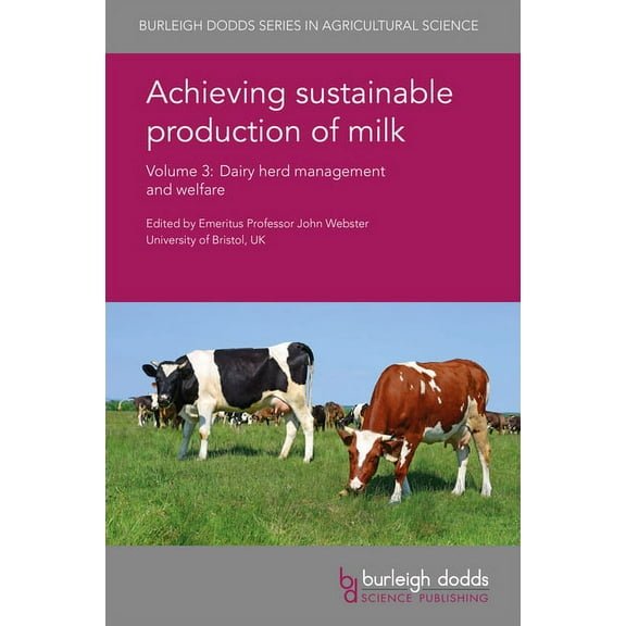 Burleigh Dodds Agricultural Science Achieving Sustainable Production of Milk Volume 3: Dairy Herd Management and Welfare, Book 10, (Hardcover)