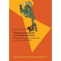 Â¿Historia entrelazada y el medio ambiente?: Transformaciones socioambientales en el Caribe, 1492-1800, (Paperback)