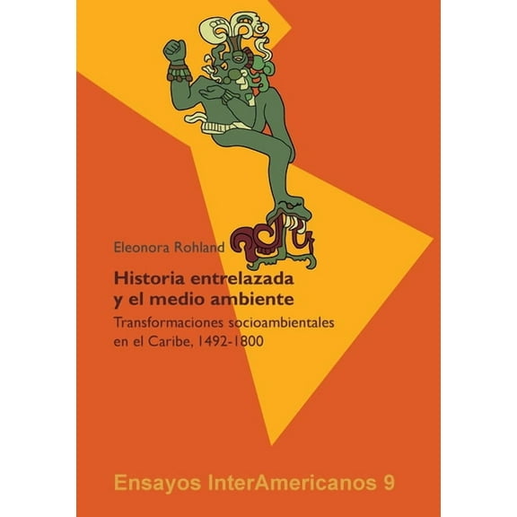 Â¿Historia entrelazada y el medio ambiente?: Transformaciones socioambientales en el Caribe, 1492-1800, (Paperback)